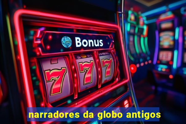 narradores da globo antigos